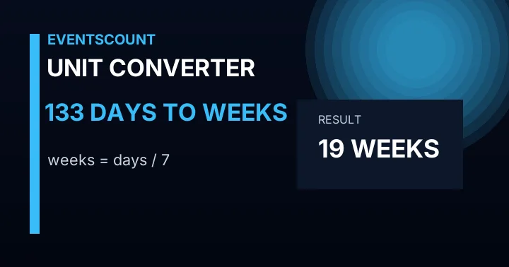 133 Days To Weeks