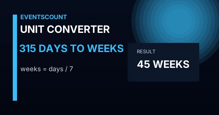 315 Days To Weeks