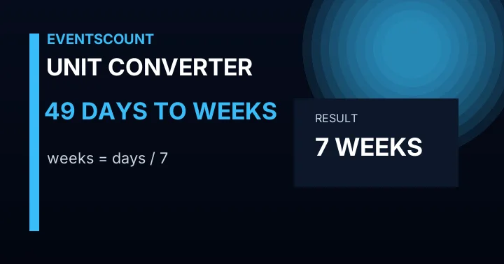 49 Days To Weeks