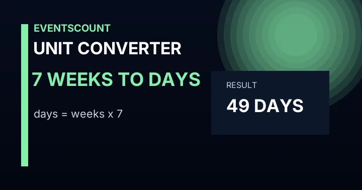 7 Weeks To Days
