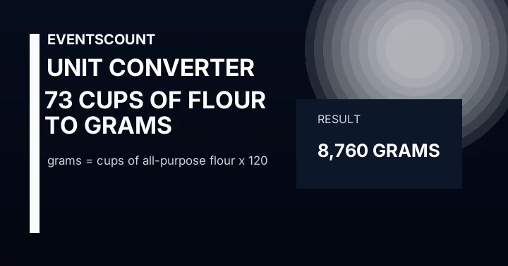 73 Cups Of Flour To Grams