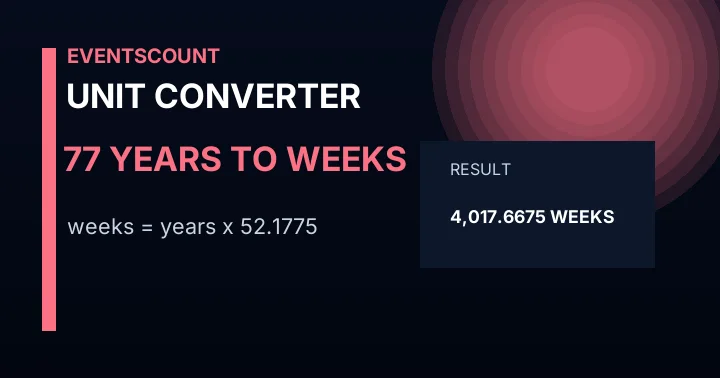 77 Years To Weeks