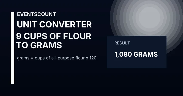 9 Cups Of Flour To Grams