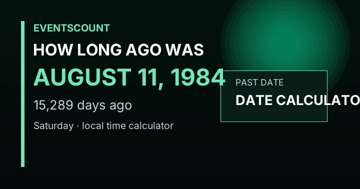 How Long Ago Was August 11, 1984?