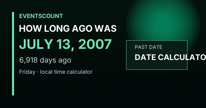 How Long Ago Was July 13, 2007?