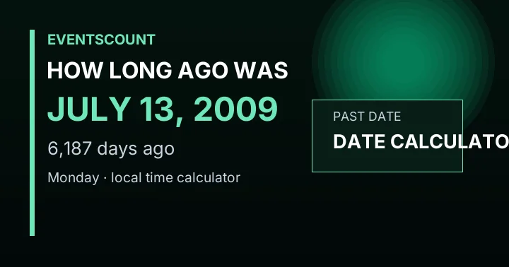 How Long Ago Was July 13, 2009?