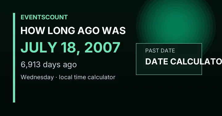 How Long Ago Was July 18, 2007?