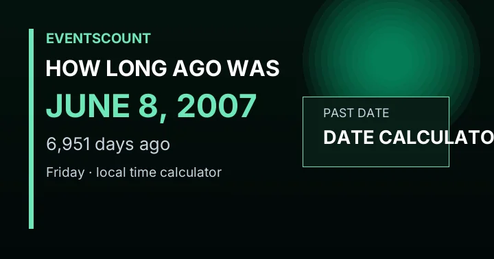 How Long Ago Was June 8, 2007?