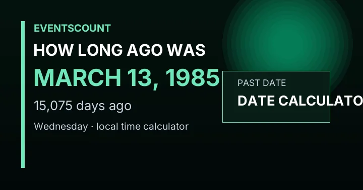 How Long Ago Was March 13, 1985?