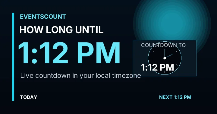 How Long Until 1:12 PM?