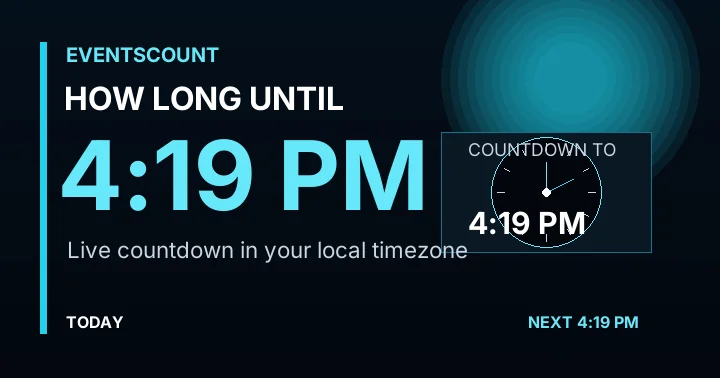 How Long Until 4:19 PM?
