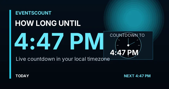 How Long Until 4:47 PM?