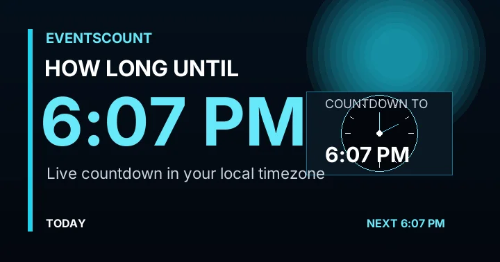 How Long Until 6:07 PM?