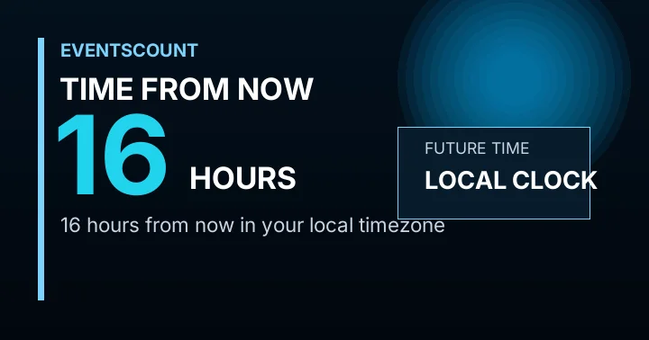 16 Hours From Now