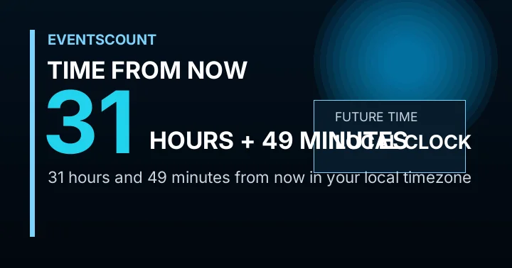 31 Hours 49 Minutes From Now