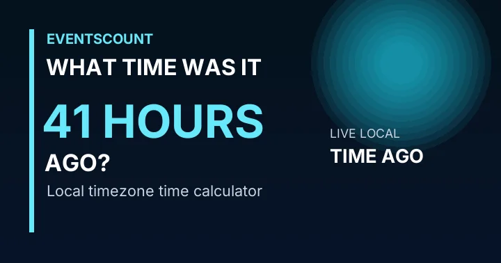 What Time Was It 41 Hours Ago?